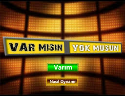 Var mısın, Yok musun?